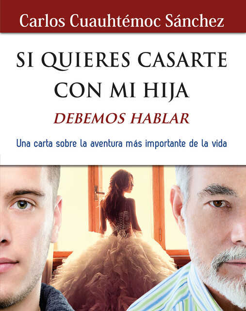 Si quieres casarte con mi hija, debemos hablar, Carlos Cuauhtémoc Sánchez