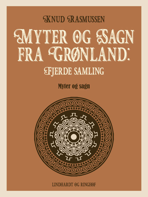 Myter og Sagn fra Grønland: Fjerde samling, Knud Rasmussen