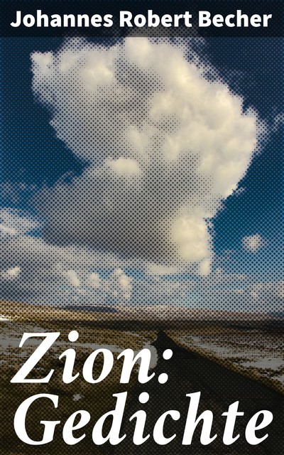 Zion: Gedichte, Johannes Robert Becher