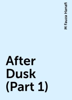 After Dusk (Part 1), M Fauza Hanafi