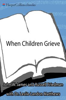 When Children Grieve, John W.James, Russell Friedman, Leslie Matthews