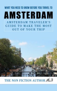 What You Need to Know to You Travel to Amsterdam, The Non Fiction Author