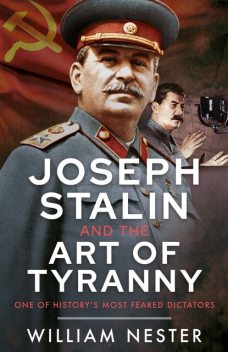 Joseph Stalin and the Art of Tyranny, William Nester
