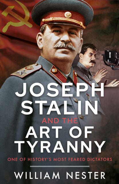 Joseph Stalin and the Art of Tyranny, William Nester