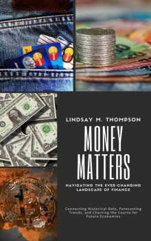 Money Matters: Navigating the Ever-Changing Landscape of Finance, Lindsay M. Thompson