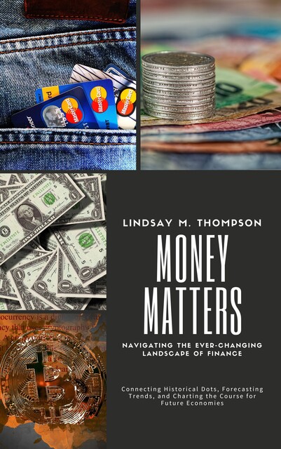 Money Matters: Navigating the Ever-Changing Landscape of Finance, Lindsay M. Thompson