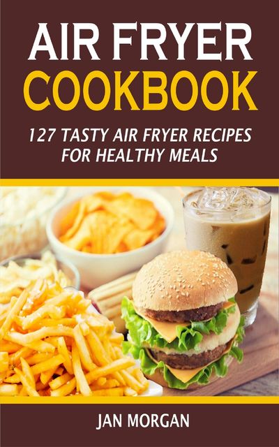 Air Fryer Cookbook, Jan Morgan