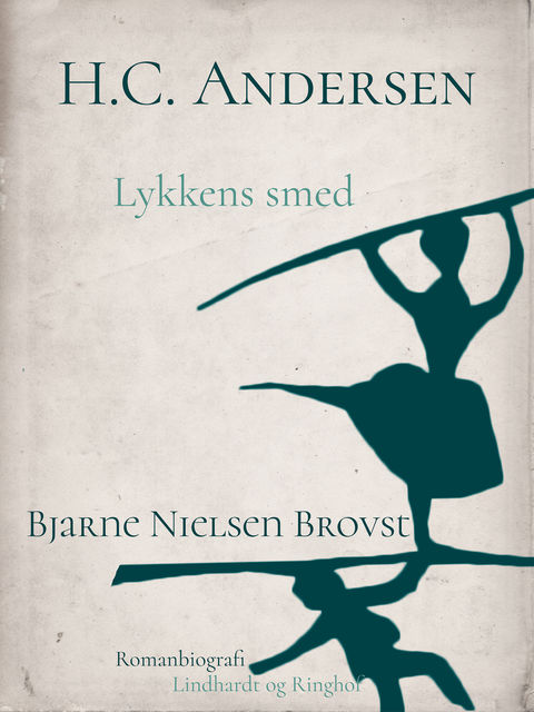 H.C. Andersen. Lykkens smed, Bjarne Nielsen Brovst