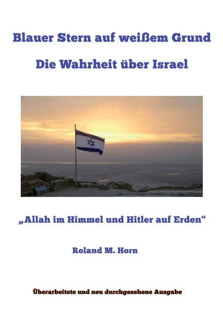 Blauer Stern auf weißem Grund: Die Wahrheit über Israel, Roland M. Horn