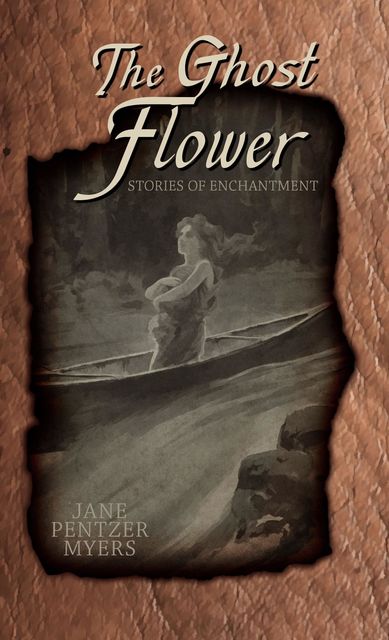The Ghost Flower, Jane Pentzer Myers