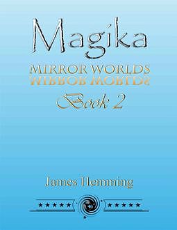 Magika: Mirror Worlds Book 2, James Hemming