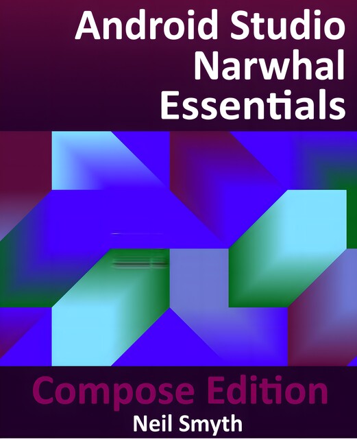 Android Studio Narwhal Essentials – Compose Edition, Neil Smyth