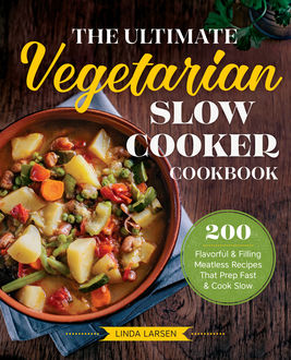 The Ultimate Vegetarian Slow Cooker Cookbook, Linda Larsen