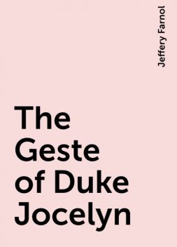 The Geste of Duke Jocelyn, Jeffery Farnol