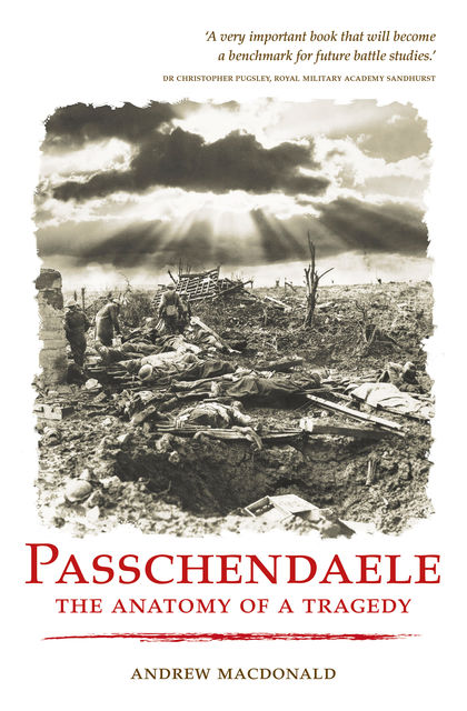 Passchendaele: The Anatomy of a Tragedy, Andrew Macdonald