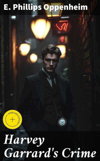 Harvey Garrard's Crime, E. Phillips Oppenheim