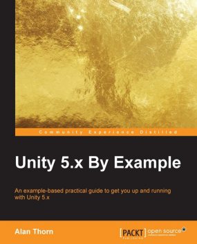 Unity 5.x By Example, Alan Thorn