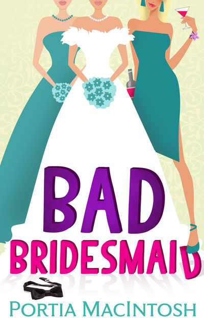 Bad Bridesmaid, Portia MacIntosh