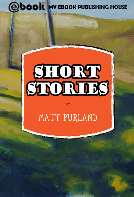 Short Stories, Matt Purland