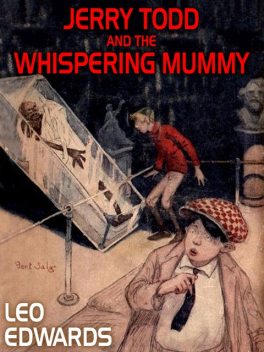 Jerry Todd and the Whispering Mummy, Leo Edwards