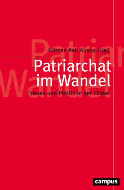 Patriarchat im Wandel, Ayse Dursun, Berna Zengin Arslan, Bihter Somersan, Cagla Unluturk Ulutas, Hurcan Asli Aksoy, Iclal Ayse Kucukkirca, Nil Mutluer, Renate Kreile