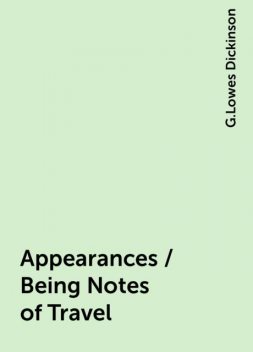 Appearances / Being Notes of Travel, G.Lowes Dickinson