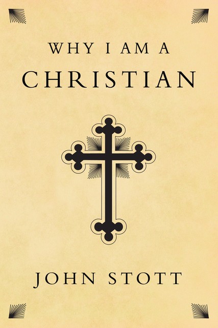 Why I am a Christian, John Stott