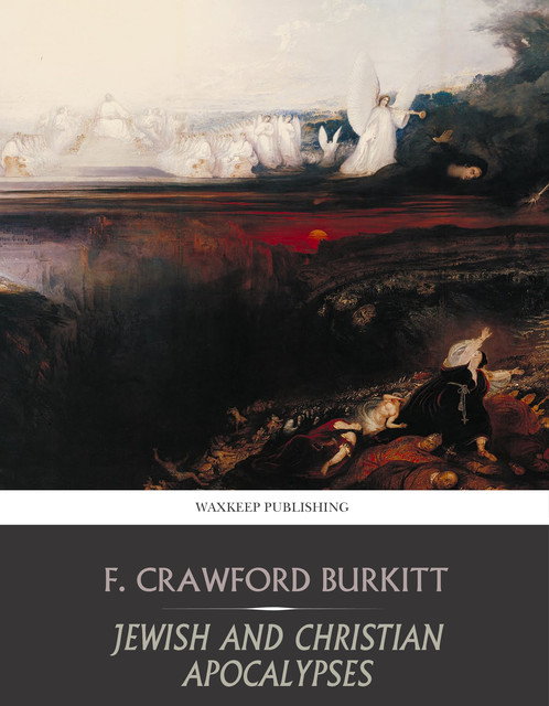 Jewish and Christian Apocalypses, F. Crawford Burkitt