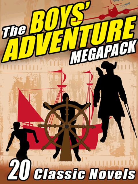 The Boys’ Adventure Megapack, Robert Louis Stevenson, Alexander Dumas, Edgar Rice Burroughs, Jack London, Joseph Rudyard Kipling, R.Sidney Bowen, Victor Appleton II
