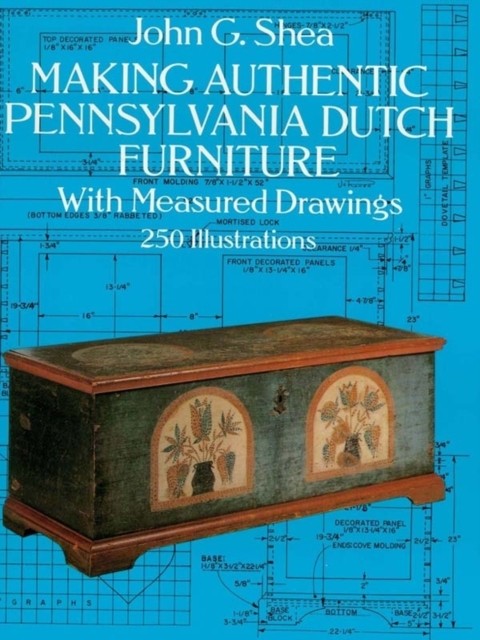 Making Authentic Pennsylvania Dutch Furniture, John Shea