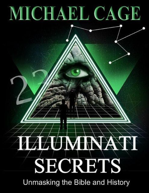 Illuminati Secrets: Unmasking the Bible and History, Michael Cage