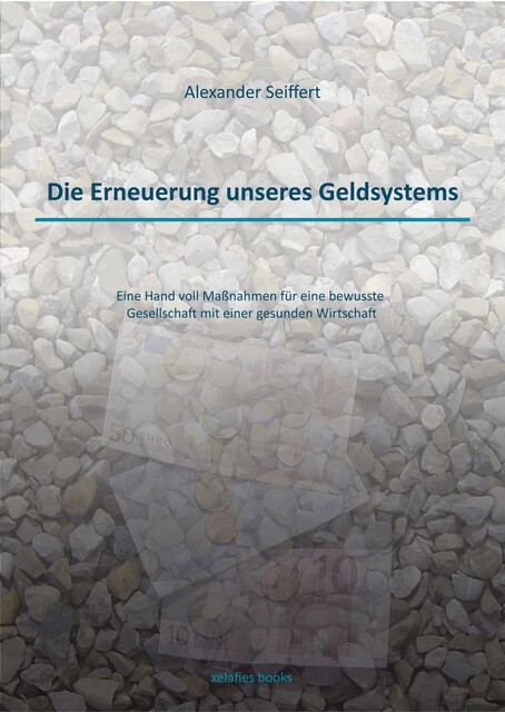 Die Erneuerung unseres Geldsystems, Alexander Seiffert