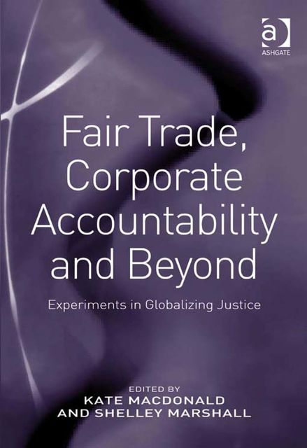 Fair Trade, Corporate Accountability and Beyond, Kate Macdonald