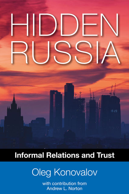 Hidden Russia: Informal Relations and Trust, Oleg Konovalov