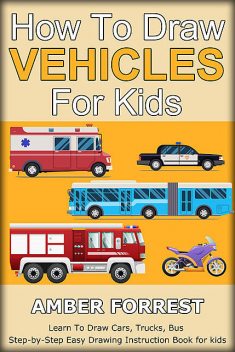 How To Draw Vehicles for Kids, Amber Forrest