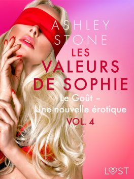 Les Valeurs de Sophie Vol. 4 : Le Goût – Une nouvelle érotique, Ashley Stone