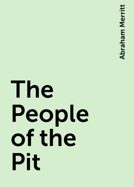 The People of the Pit, Abraham Merritt