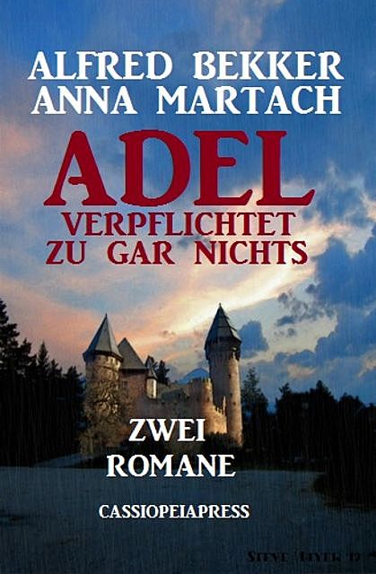 Adel verpflichtet zu gar nichts: Zwei Romane, Alfred Bekker, Anna Martach