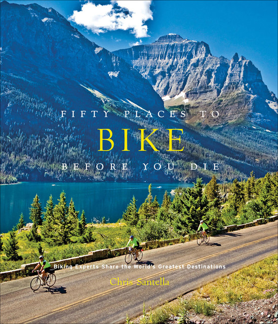Fifty Places to Bike Before You Die, Chris Santella