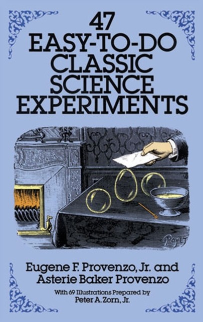 47 Easy-to-Do Classic Science Experiments, Asterie Baker Provenzo, Eugene F.Provenzo