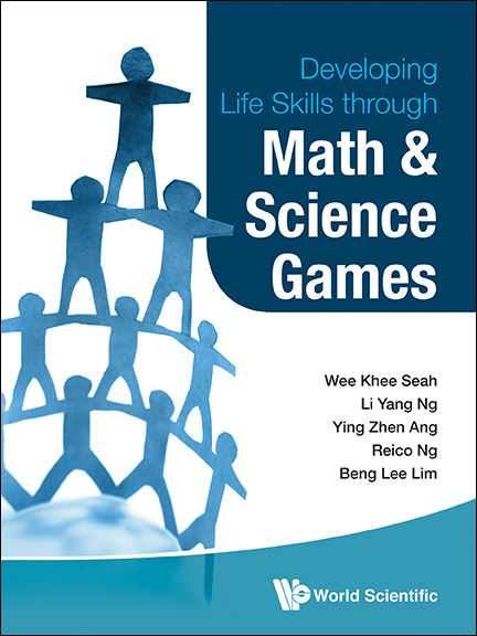 Developing Life Skills Through Math and Science Games, Beng Lee Lim, Li Yang Ng, Reico Ng, Wee Khee Seah, Ying Zhen Ang