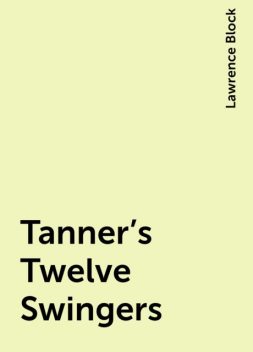 Tanner’s Twelve Swingers, Lawrence Block