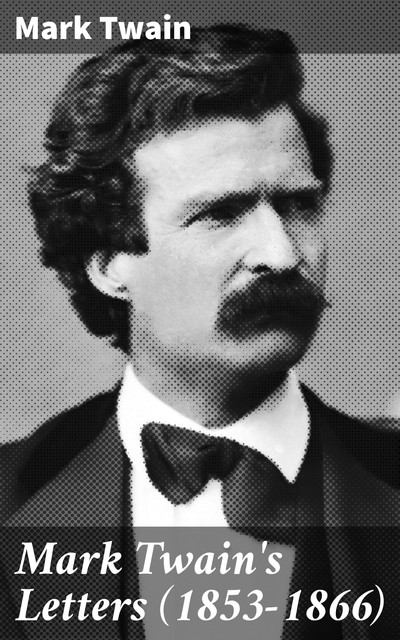Mark Twain's Letters (1853–1866), Mark Twain