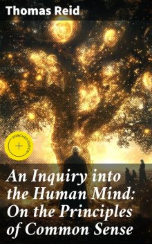 An Inquiry into the Human Mind: On the Principles of Common Sense, Thomas Reid