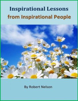 Inspirational Lessons from Inspirational People, Robert H. Nelson