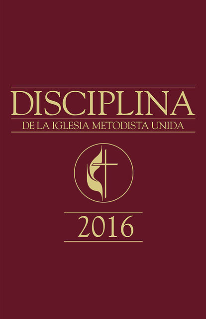 Disciplina de La Iglesia Metodista Unida 2016, United Methodist Publishing House