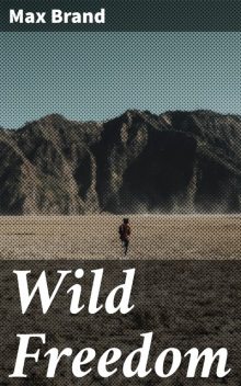 Wild Freedom, Max Brand