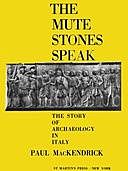 The Mute Stones Speak The Story of Archaeology in Italy, Paul Lachlan MacKendrick