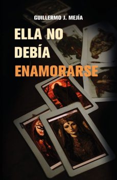 ELLA NO DEBÍA ENAMORARSE, Guillermo J. Mejìa