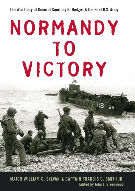 Normandy to Victory, Francis G.Smith Jr., William C.Sylvan